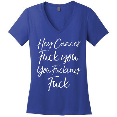 Funny F U Cancer Quote Hey Cancer Fuck You You Fucking Fuck Gift Women's V-Neck T-Shirt