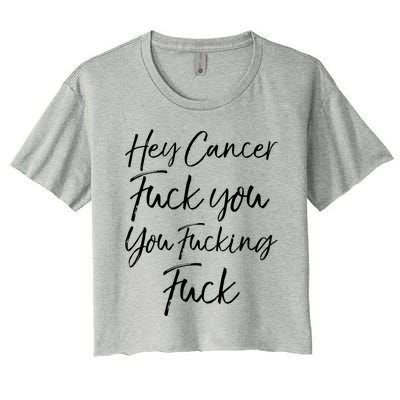 Funny F U Cancer Quote Hey Cancer Fuck You You Fucking Fuck Gift Women's Crop Top Tee