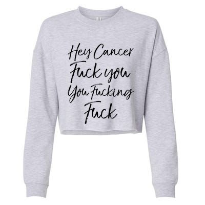 Funny F U Cancer Quote Hey Cancer Fuck You You Fucking Fuck Gift Cropped Pullover Crew