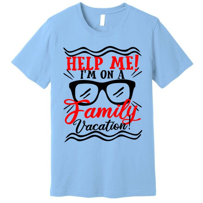 Funny Family Vacation Help Me Holiday Cruise Florida Gift Cool Gift Premium T-Shirt