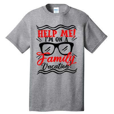 Funny Family Vacation Help Me Holiday Cruise Florida Gift Cool Gift Tall T-Shirt