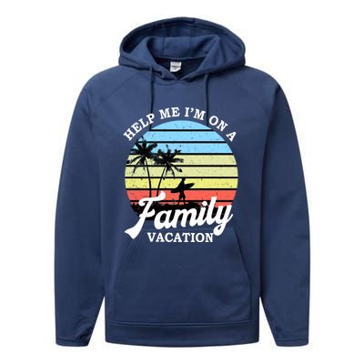 Funny Family Vacation Gift Help Me Im On A Family Vacation Gift Performance Fleece Hoodie