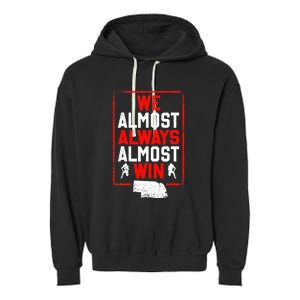 Football Fans We Almost Always Almost Win Funny Nebraska Garment-Dyed Fleece Hoodie