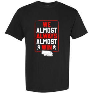 Football Fans We Almost Always Almost Win Funny Nebraska Garment-Dyed Heavyweight T-Shirt