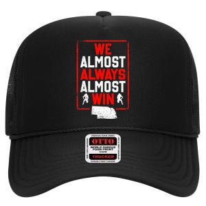 Football Fans We Almost Always Almost Win Funny Nebraska High Crown Mesh Back Trucker Hat