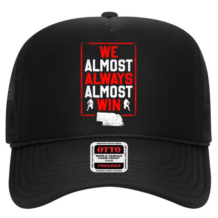 Football Fans We Almost Always Almost Win Funny Nebraska High Crown Mesh Back Trucker Hat