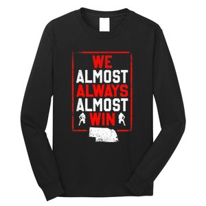 Football Fans We Almost Always Almost Win Funny Nebraska Long Sleeve Shirt