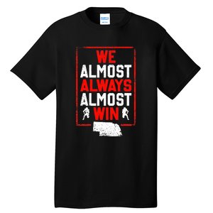 Football Fans We Almost Always Almost Win Funny Nebraska Tall T-Shirt