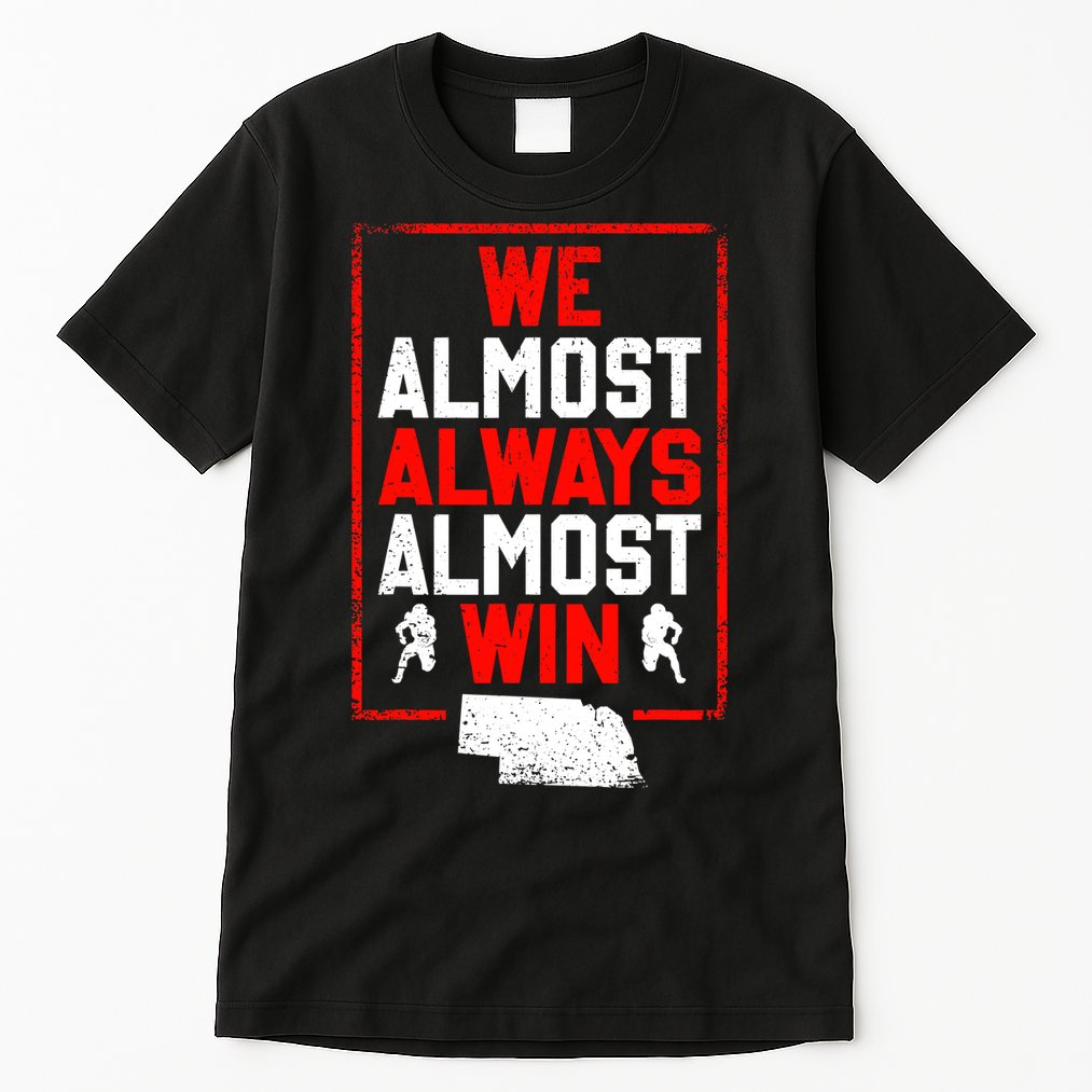 Football Fans We Almost Always Almost Win Funny Nebraska Tall T-Shirt