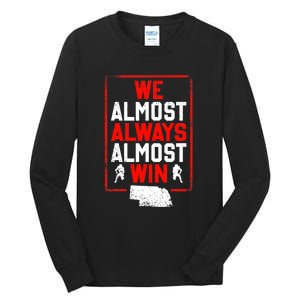 Football Fans We Almost Always Almost Win Funny Nebraska Tall Long Sleeve T-Shirt