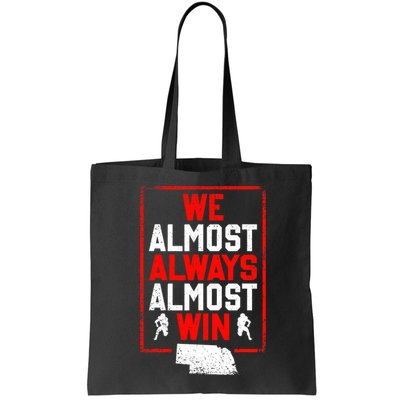 Football Fans We Almost Always Almost Win Funny Nebraska Bag