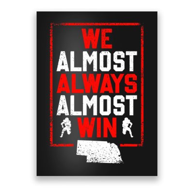 Football Fans We Almost Always Almost Win Funny Nebraska Poster