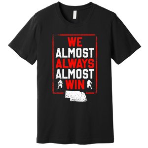 Football Fans We Almost Always Almost Win Funny Nebraska Premium T-Shirt