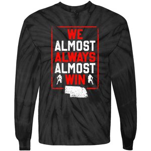 Football Fans We Almost Always Almost Win Funny Nebraska Tie-Dye Long Sleeve Shirt