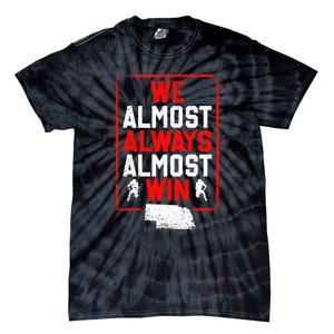 Football Fans We Almost Always Almost Win Funny Nebraska Tie-Dye T-Shirt