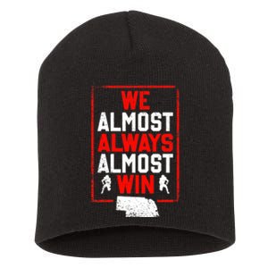 Football Fans We Almost Always Almost Win Funny Nebraska Short Acrylic Beanie