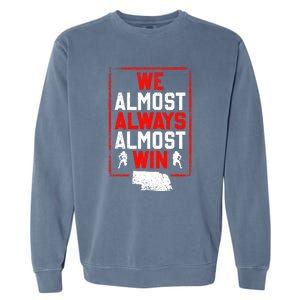 Football Fans We Almost Always Almost Win Funny Nebraska Garment-Dyed Sweatshirt