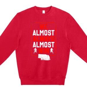 Football Fans We Almost Always Almost Win Funny Nebraska Premium Crewneck Sweatshirt