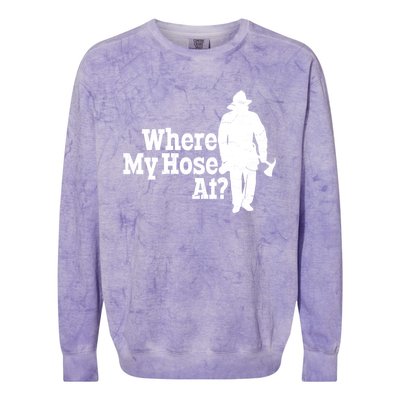 Fire Fighter Where My Hose At? Gift Colorblast Crewneck Sweatshirt