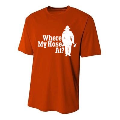 Fire Fighter Where My Hose At? Gift Performance Sprint T-Shirt