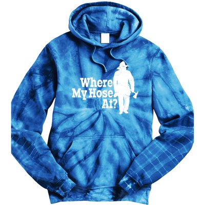 Fire Fighter Where My Hose At? Gift Tie Dye Hoodie