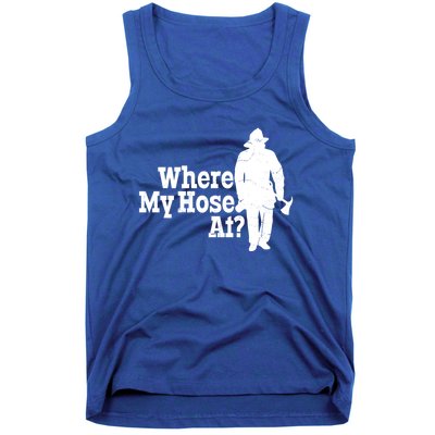 Fire Fighter Where My Hose At? Gift Tank Top