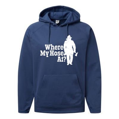 Fire Fighter Where My Hose At? Gift Performance Fleece Hoodie