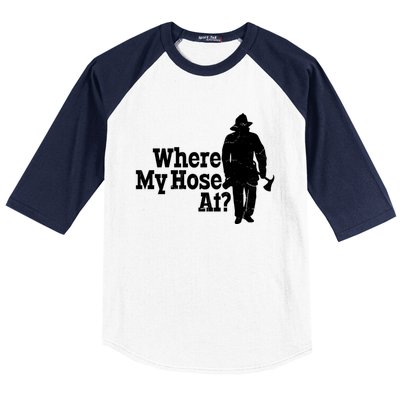 Fire Fighter Where My Hose At? Gift Baseball Sleeve Shirt