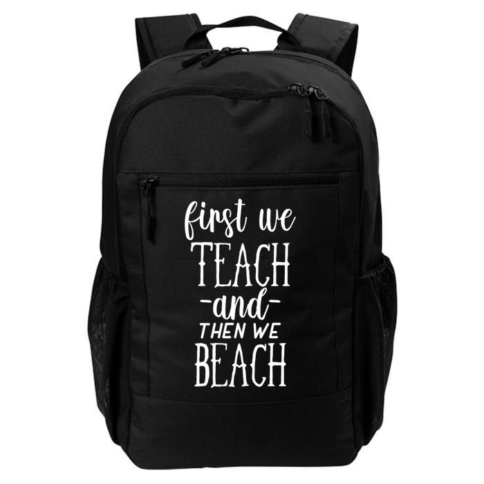 Funny First We Teach Then We Beach Meaningful Gift Backpack