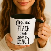 Funny First We Teach Then We Beach Meaningful Gift Mug