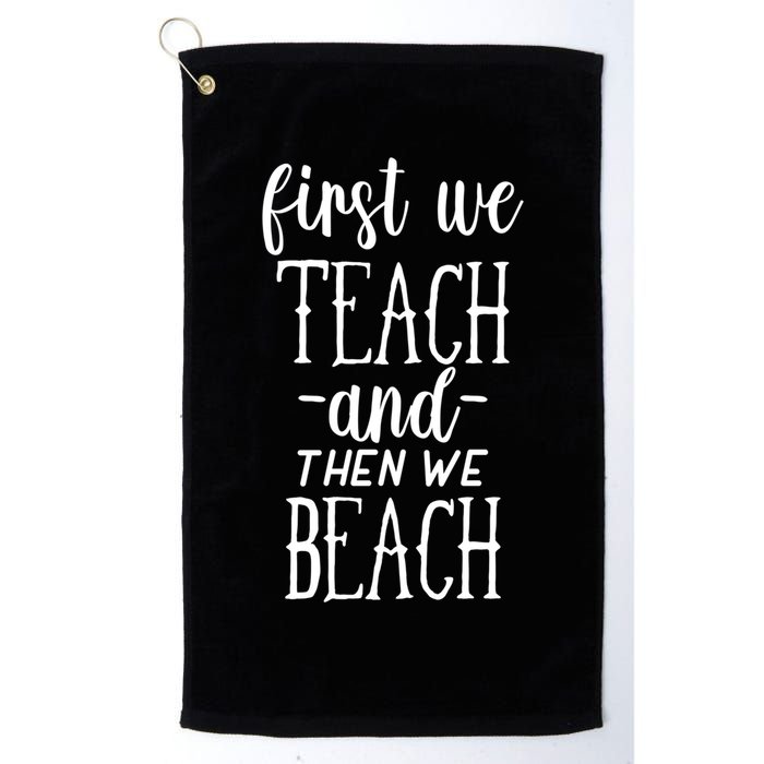 Funny First We Teach Then We Beach Meaningful Gift Golf Towel