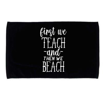 Funny First We Teach Then We Beach Meaningful Gift Microfiber Hand Towel