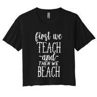 Funny First We Teach Then We Beach Meaningful Gift Women's Crop Top Tee