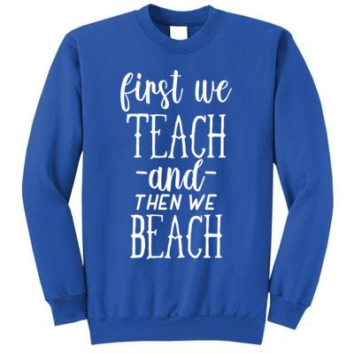 Funny First We Teach Then We Beach Meaningful Gift Sweatshirt