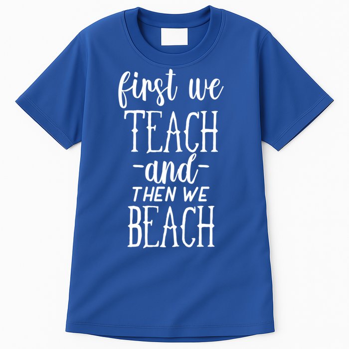 Funny First We Teach Then We Beach Meaningful Gift Tall T-Shirt