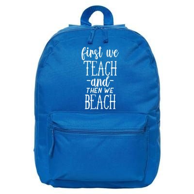 Funny First We Teach Then We Beach Meaningful Gift 16 in Basic Backpack