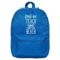 Funny First We Teach Then We Beach Meaningful Gift 16 in Basic Backpack