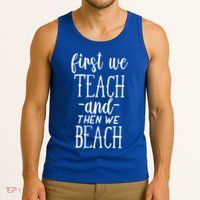 Funny First We Teach Then We Beach Meaningful Gift Tank Top