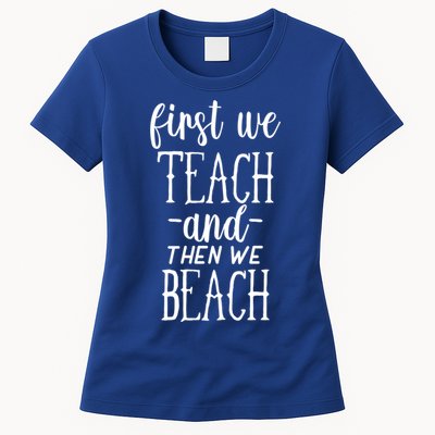 Funny First We Teach Then We Beach Meaningful Gift Womens T-Shirt