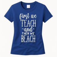 Funny First We Teach Then We Beach Meaningful Gift Womens T-Shirt