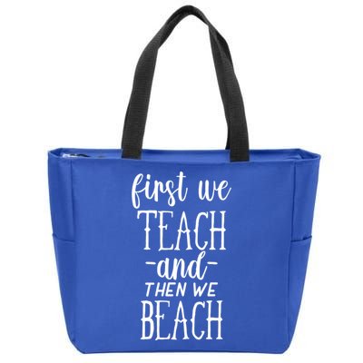 Funny First We Teach Then We Beach Meaningful Gift Zip Tote Bag