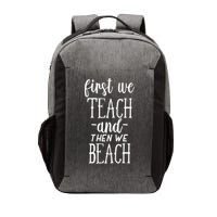 Funny First We Teach Then We Beach Meaningful Gift Vector Backpack