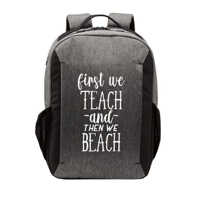 Funny First We Teach Then We Beach Meaningful Gift Vector Backpack