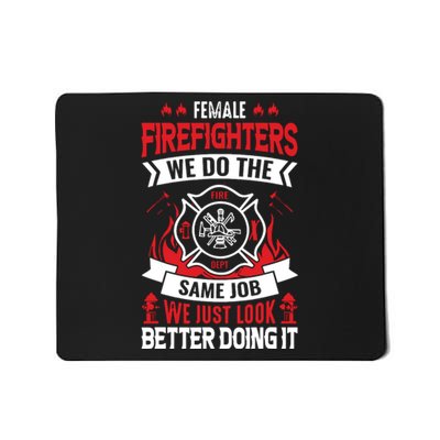 Female Firefighter We Do The Same Job We Just Look Better Mousepad