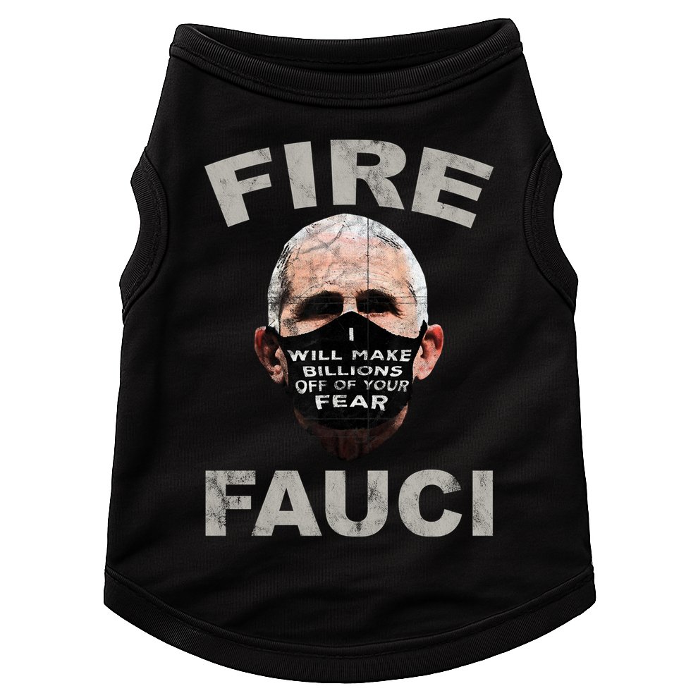 Fire Fauci Will Make Billions Off Of Your Fear Doggie Tank
