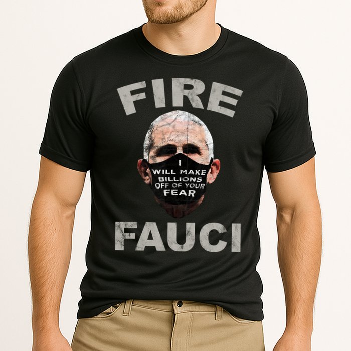 Fire Fauci Will Make Billions Off Of Your Fear Performance Shirt