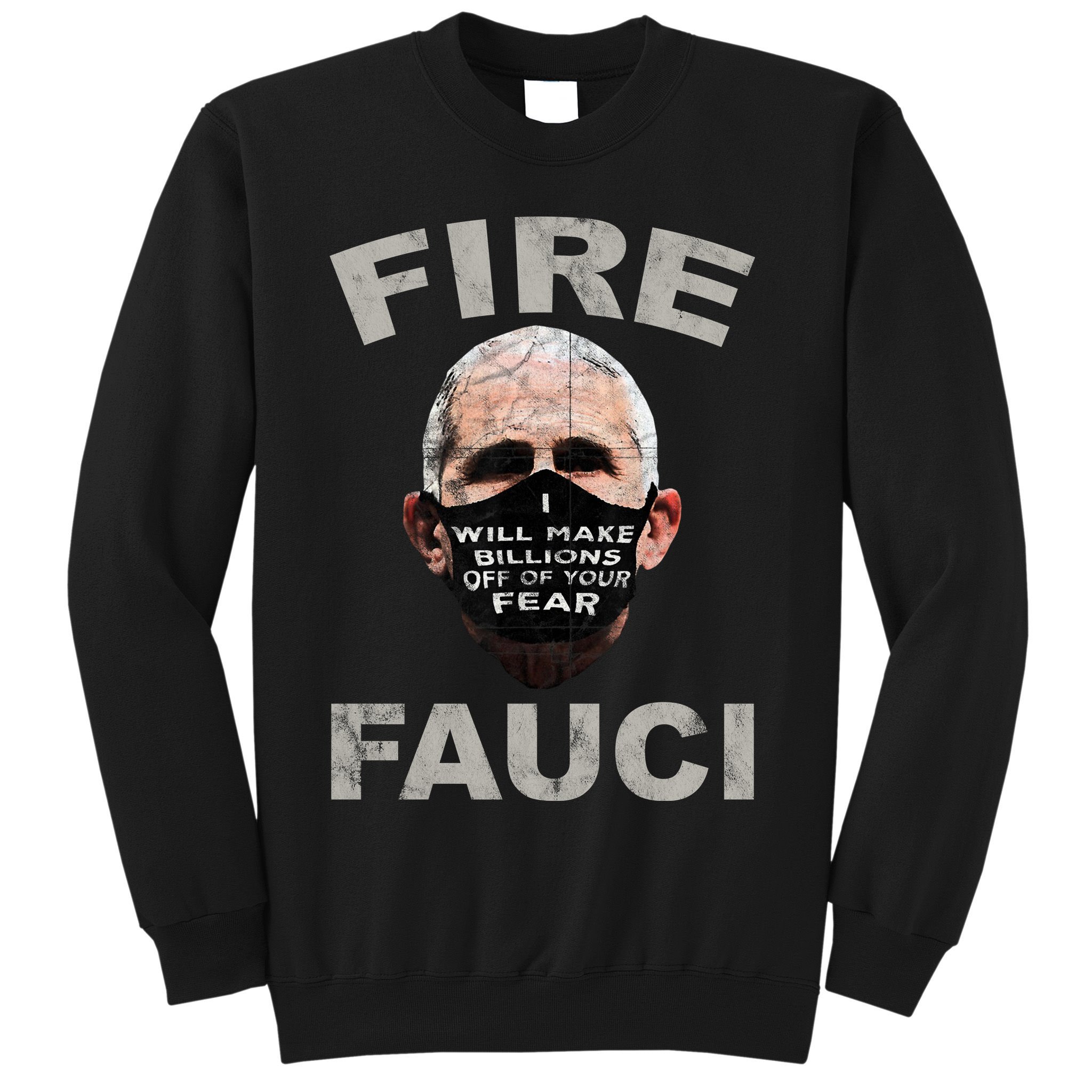 Fire Fauci Will Make Billions Off Of Your Fear Sweatshirt