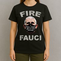 Fire Fauci Will Make Billions Off Of Your Fear T-Shirt