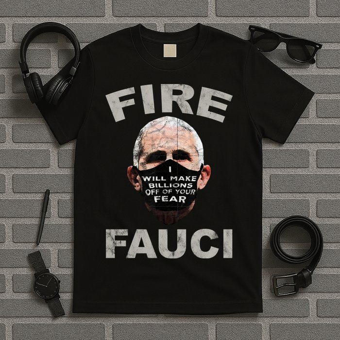 Fire Fauci Will Make Billions Off Of Your Fear T-Shirt