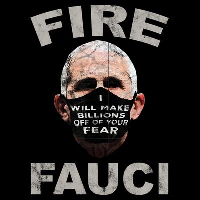 Fire Fauci Will Make Billions Off Of Your Fear T-Shirt